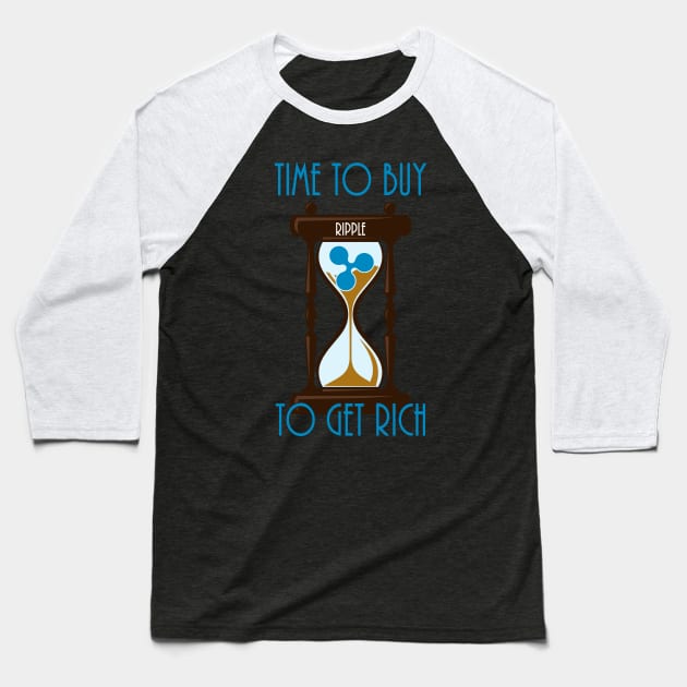 Time To Buy Ripple To Get Rich Baseball T-Shirt by CryptoTextile